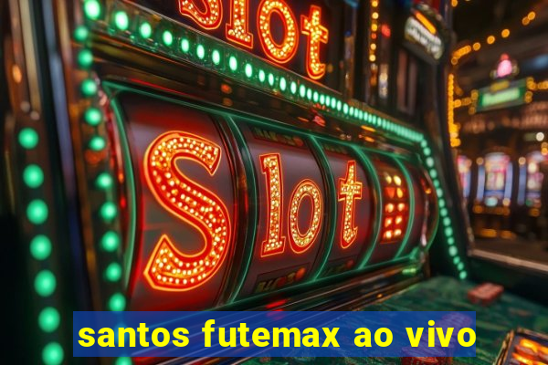 santos futemax ao vivo